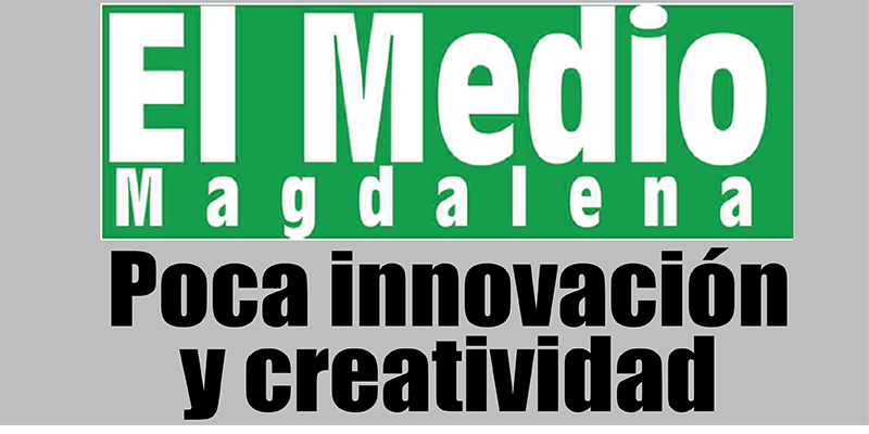 Poca innovación y creatividad  - (Editorial El Medio Magdalena)