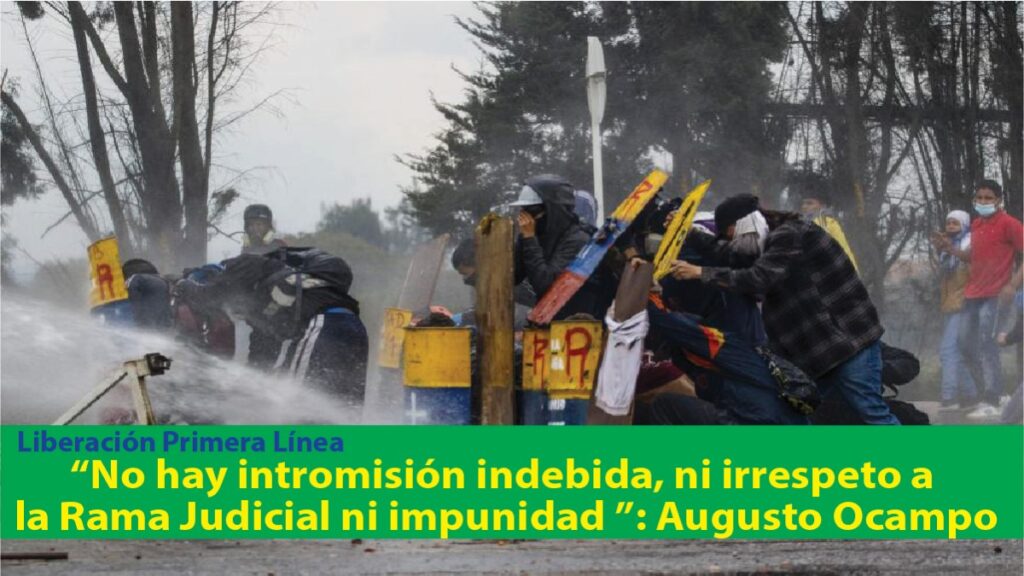 Gobierno y Primera Línea: No hay intromisión indebida, ni irrespeto a la Rama Judicial ni impunidad – Por: Augusto Ocampo