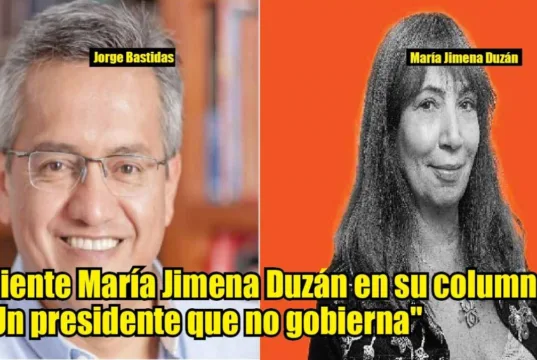 Miente María Jimena Duzán en su columna «Un presidente que no gobierna» – Por: Jorge Bastidas María Jimena Duzán miente