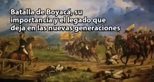 Batalla de Boyacá, su importancia y el legado que deja en las nuevas generaciones