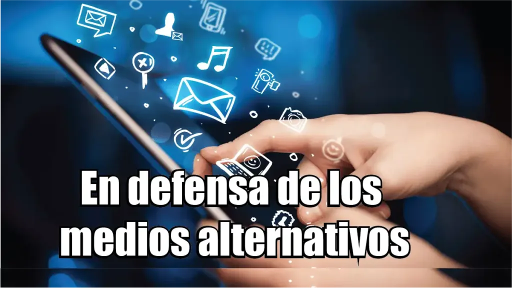 En defensa de los medios alternativos 
