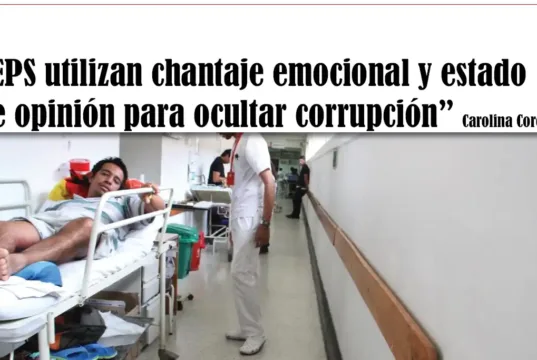 Carolina Corcho: “EPS utilizan chantaje emocional y estado de opinión para ocultar corrupción” EPS utilizan chantaje emocional y estado de opinión para ocultar corrupción