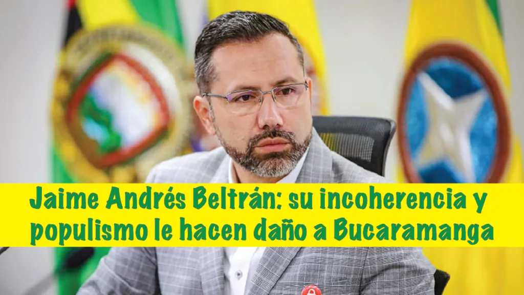 Jaime Andrés Beltrán: su incoherencia y populismo le hacen daño a Bucaramanga