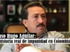 El caso Hugo Aguilar: Una historia real de impunidad en Colombia