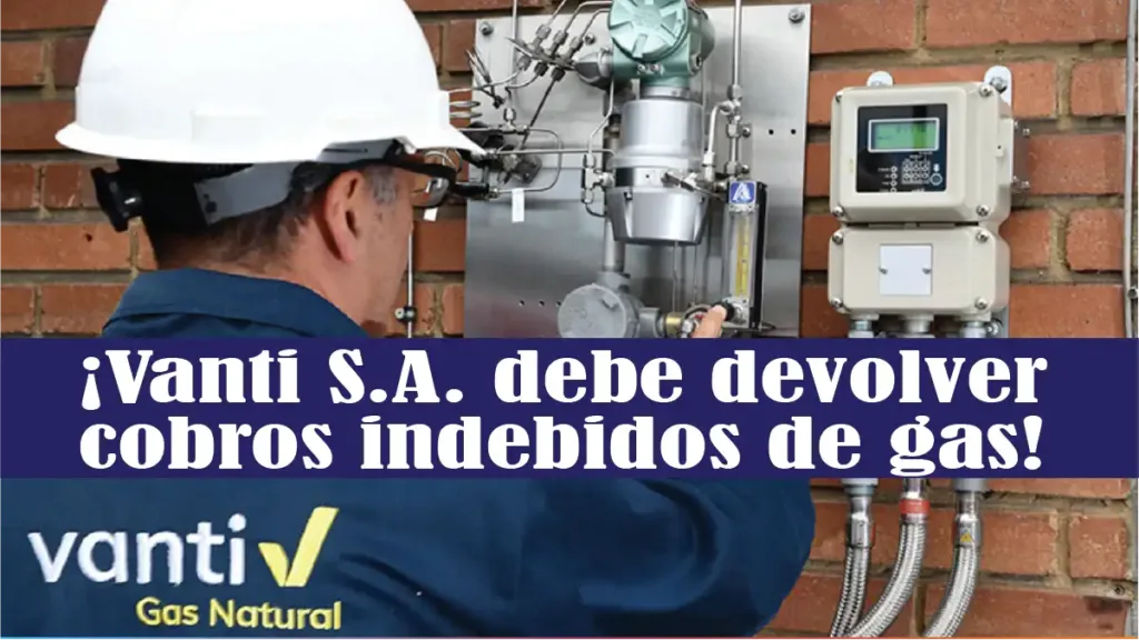 ¡Vanti S.A. debe devolver cobros indebidos de gas!