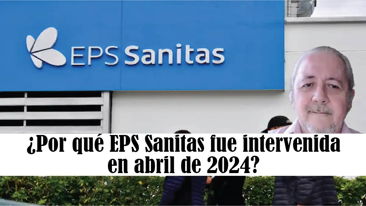 ¿Por qué EPS Sanitas fue intervenida en abril de 2024?