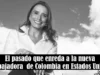 El pasado que enreda a la nueva embajadora de Colombia en Estados Unidos