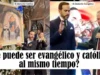 ¿Se puede ser evangélico y católico al mismo tiempo?