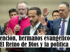 Atención, hermanos evangélicos: El Reino de Dios y la política