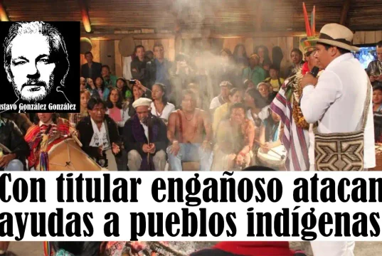 Con titular engañoso atacan ayudas a pueblos indígenas – Por: Gustavo González González