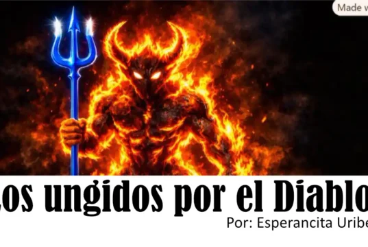Los ungidos por el Diablo – Por: Esperancita Uribe